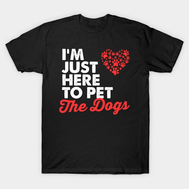 I'm just here to pet all the dogs, Cute Dog Mom Shirt, Gifts Dog Lovers, Fur Mama, Christmas Gift girlfriend, mom, wife, funny dog shirt T-Shirt by johnii1422